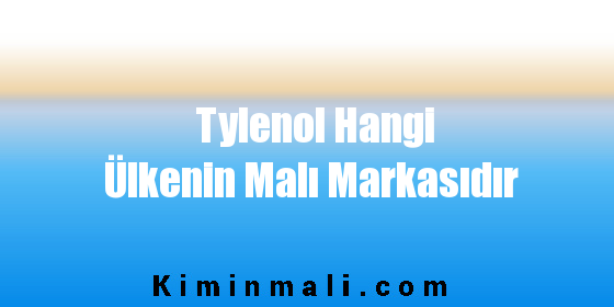 Tylenol Hangi Ülkenin Malı Markasıdır