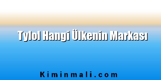 Tylol Hangi Ülkenin Markası