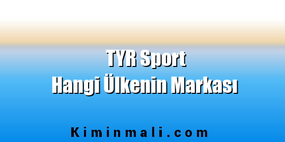 TYR Sport Hangi Ülkenin Markası