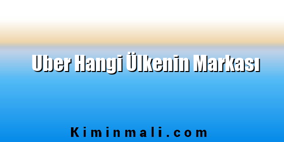 Uber Hangi Ülkenin Markası