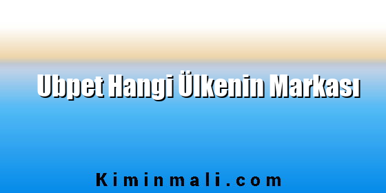 Ubpet Hangi Ülkenin Markası