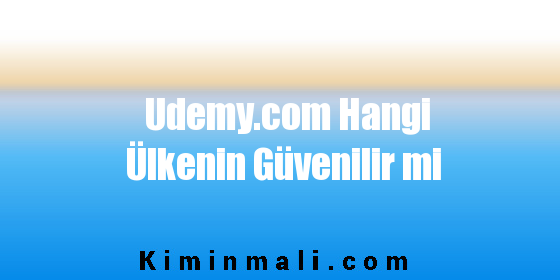 Udemy.com Hangi Ülkenin Güvenilir mi