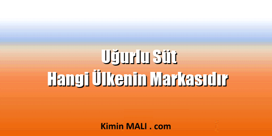 Uğurlu Süt Hangi Ülkenin Markasıdır. Public Domain - CC0