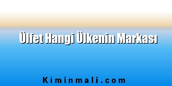 Ülfet Hangi Ülkenin Markası