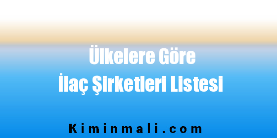 Ülkelere Göre İlaç Şirketleri Listesi