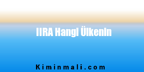 IIRA Hangi Ülkenin