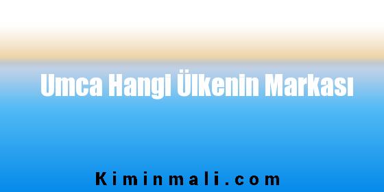 Umca Hangi Ülkenin Markası