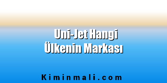 Uni-Jet Hangi Ülkenin Markası
