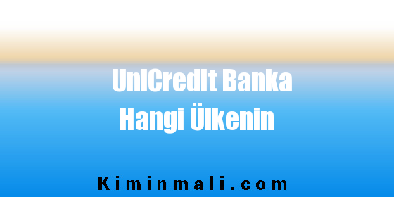 UniCredit Banka Hangi Ülkenin