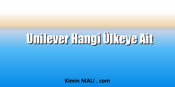 Unilever Hangi Ülkeye Ait. Public Domain - CC0