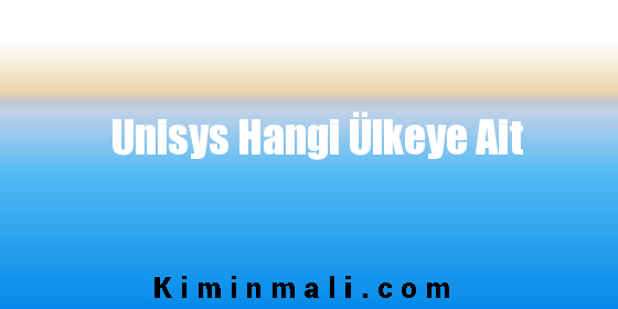 Unisys Hangi Ülkeye Ait