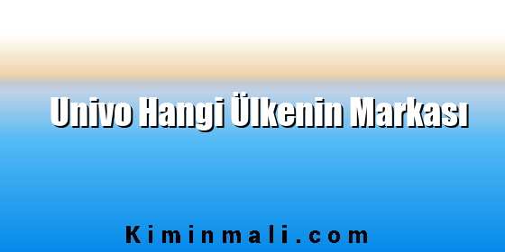 Univo Hangi Ülkenin Markası Univo Hangi Ülkenin Markası