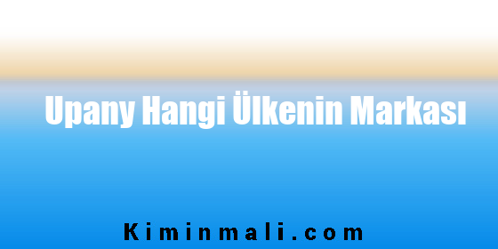 Upany Hangi Ülkenin Markası