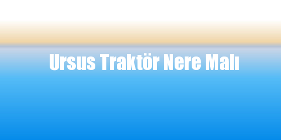 Ursus Traktör Nere Malı