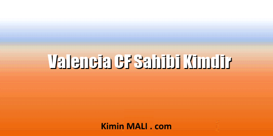 Valencia CF Sahibi Kimdir