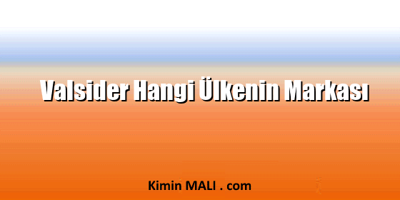 Valsider Hangi Ülkenin Markası