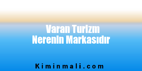 Varan Turizm Nerenin Markasıdır