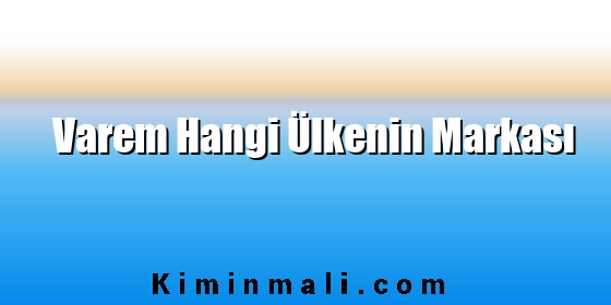 Varem Hangi Ülkenin Markası