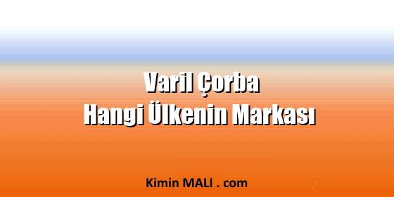 Varil Çorba Hangi Ülkenin Markası