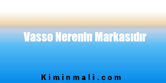 Vasso Nerenin Markasıdır