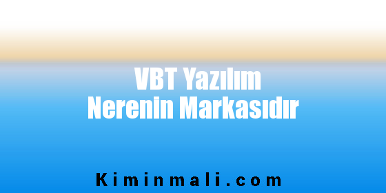 VBT Yazılım Nerenin Markasıdır