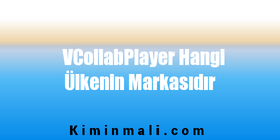 VCollabPlayer Hangi Ülkenin Markasıdır