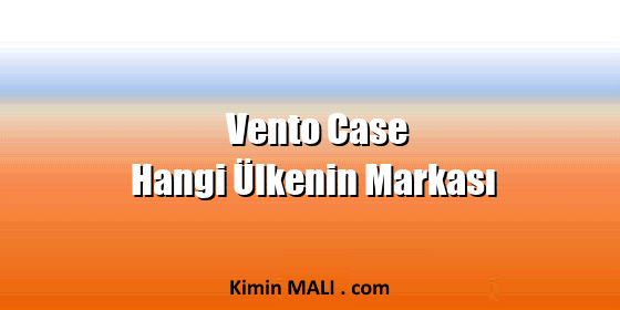 Vento Case Hangi Ülkenin Markası Vento Case Hangi Ülkenin Markası