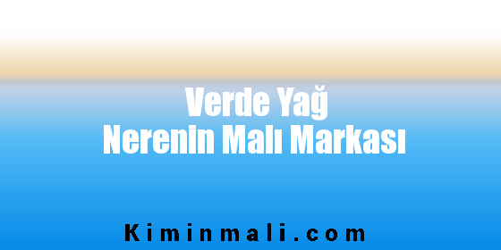 Verde Yağ Nerenin Malı Markası