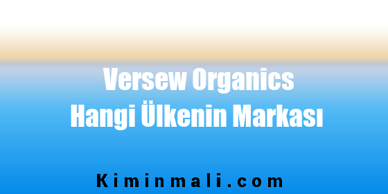 Versew Organics Hangi Ülkenin Markası