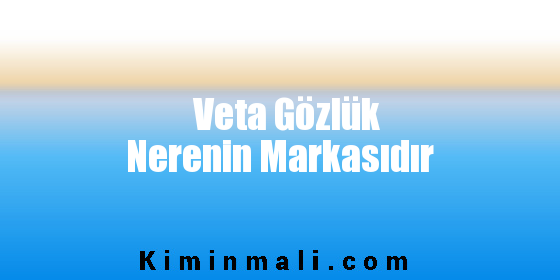 Veta Gözlük Nerenin Markasıdır