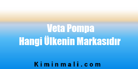 Veta Pompa Hangi Ülkenin Markasıdır