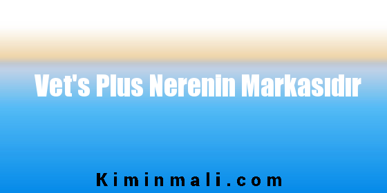 Vet's Plus Nerenin Markasıdır