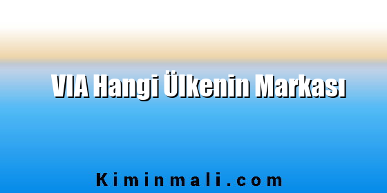 VIA Hangi Ülkenin Markası