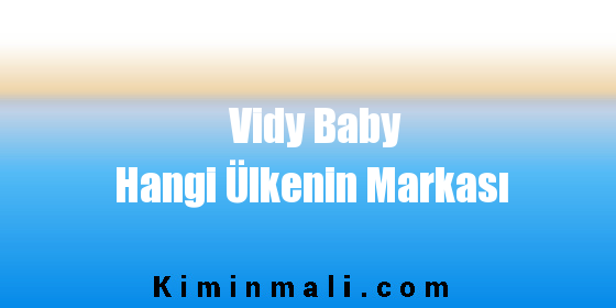 Vidy Baby Hangi Ülkenin Markası