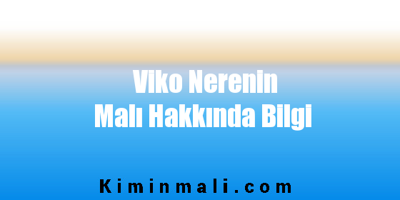 Viko Nerenin Malı Hakkında Bilgi