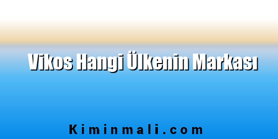 Vikos Hangi Ülkenin Markası
