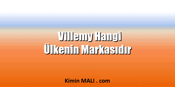 Villemy Hangi Ülkenin Markasıdır