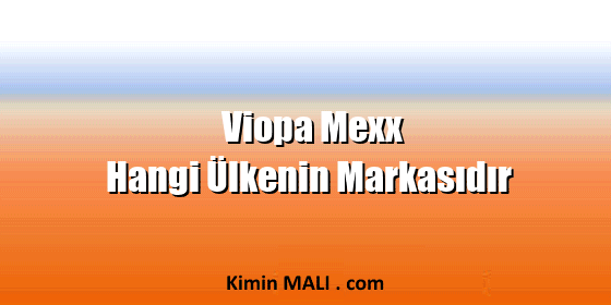 Viopa Mexx Hangi Ülkenin Markasıdır