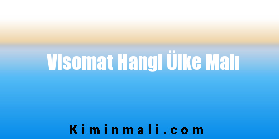 Visomat Hangi Ülke Malı