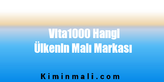 Vita1000 Hangi Ülkenin Malı Markası