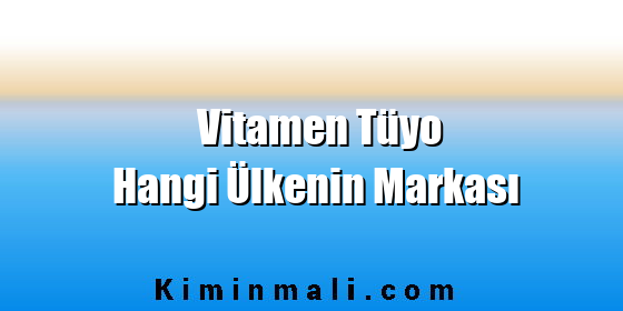 Vitamen Tüyo Hangi Ülkenin Markası