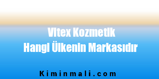 Vitex Kozmetik Hangi Ülkenin Markasıdır