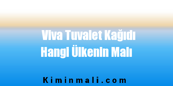 Viva Tuvalet Kağıdı Hangi Ülkenin Malı