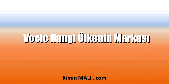 Vocic Hangi Ülkenin Markası