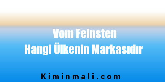 Vom Feinsten Hangi Ülkenin Markasıdır