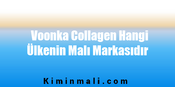 Voonka Collagen Hangi Ülkenin Malı Markasıdır