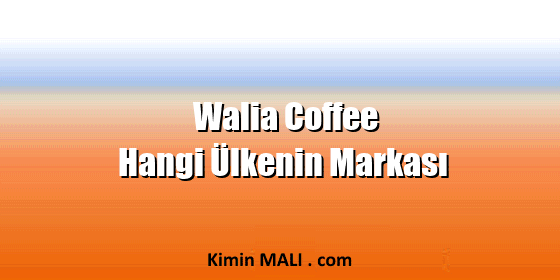 Walia Coffee Hangi Ülkenin Markası