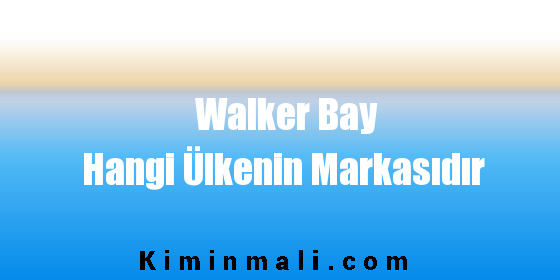 Walker Bay Hangi Ülkenin Markasıdır