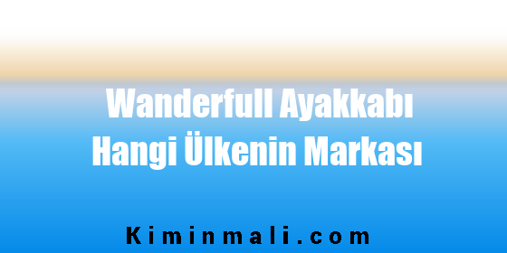 Wanderfull Ayakkabı Hangi Ülkenin Markası