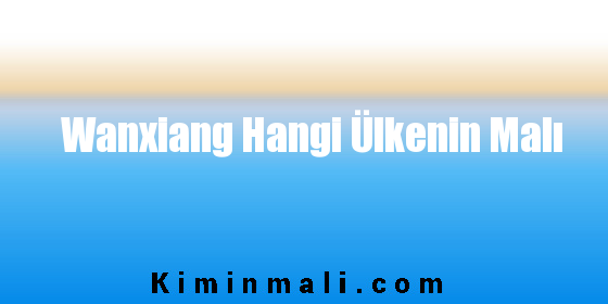 Wanxiang Hangi Ülkenin Malı